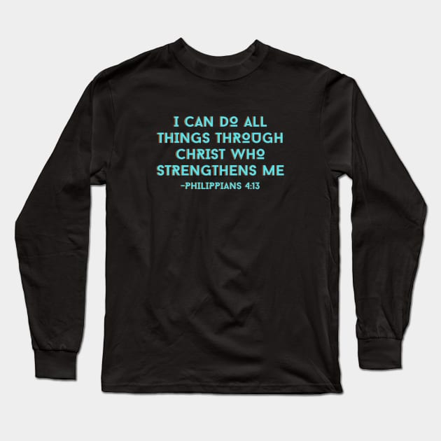 I can do all things through Christ who strengthens me | Bible Verse Long Sleeve T-Shirt by All Things Gospel